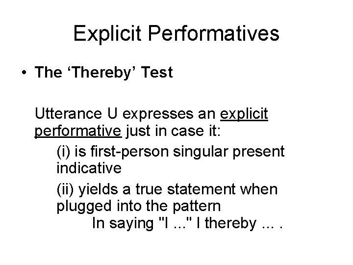 Explicit Performatives • The ‘Thereby’ Test Utterance U expresses an explicit performative just in