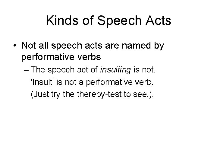 Kinds of Speech Acts • Not all speech acts are named by performative verbs