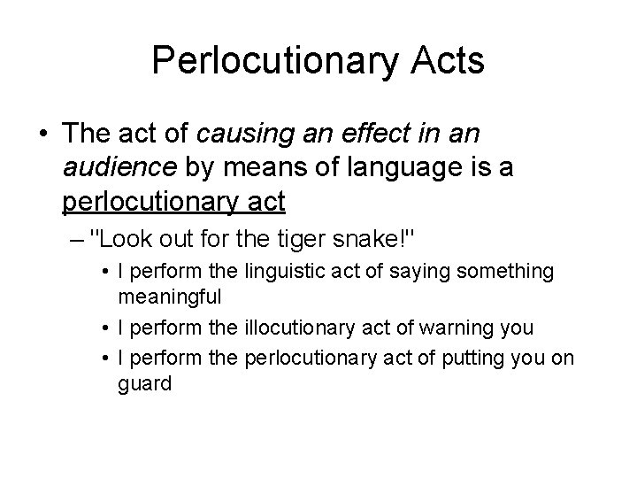 Perlocutionary Acts • The act of causing an effect in an audience by means
