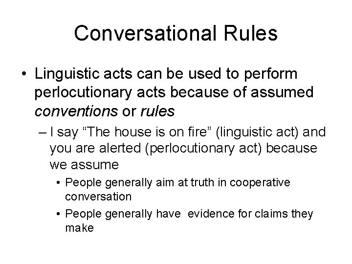 Conversational Rules • Linguistic acts can be used to perform perlocutionary acts because of