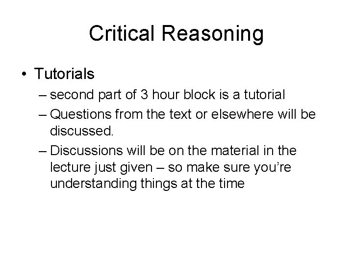 Critical Reasoning • Tutorials – second part of 3 hour block is a tutorial