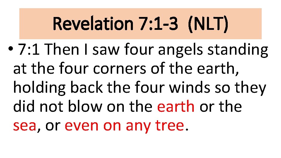 Revelation 7: 1 -3 (NLT) • 7: 1 Then I saw four angels standing
