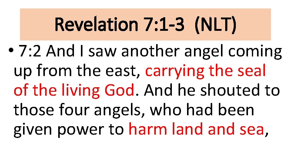 Revelation 7: 1 -3 (NLT) • 7: 2 And I saw another angel coming