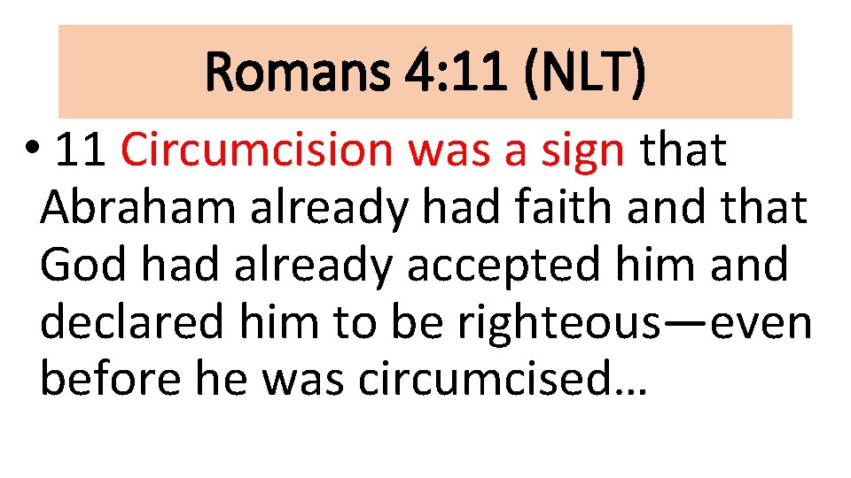 Romans 4: 11 (NLT) • 11 Circumcision was a sign that Abraham already had