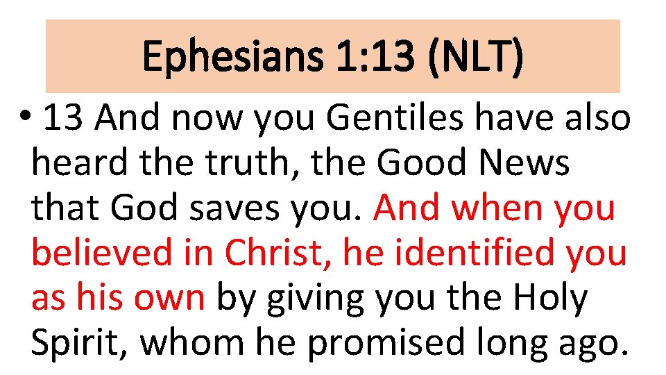 Ephesians 1: 13 (NLT) • 13 And now you Gentiles have also heard the