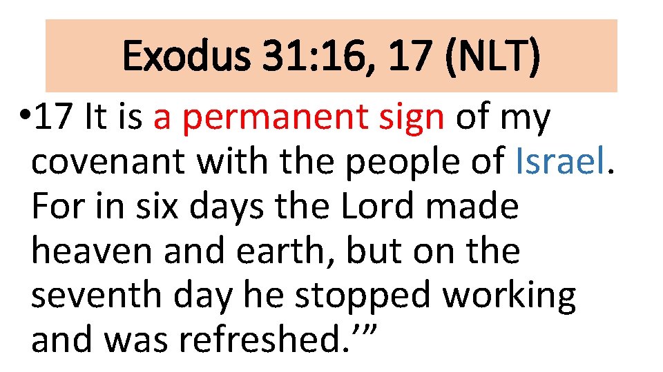 Exodus 31: 16, 17 (NLT) • 17 It is a permanent sign of my