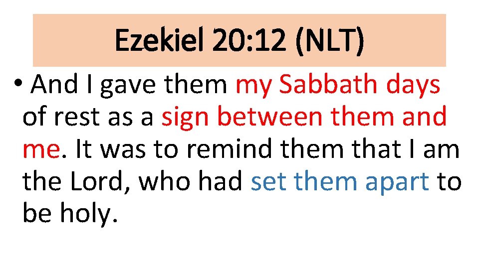 Ezekiel 20: 12 (NLT) • And I gave them my Sabbath days of rest