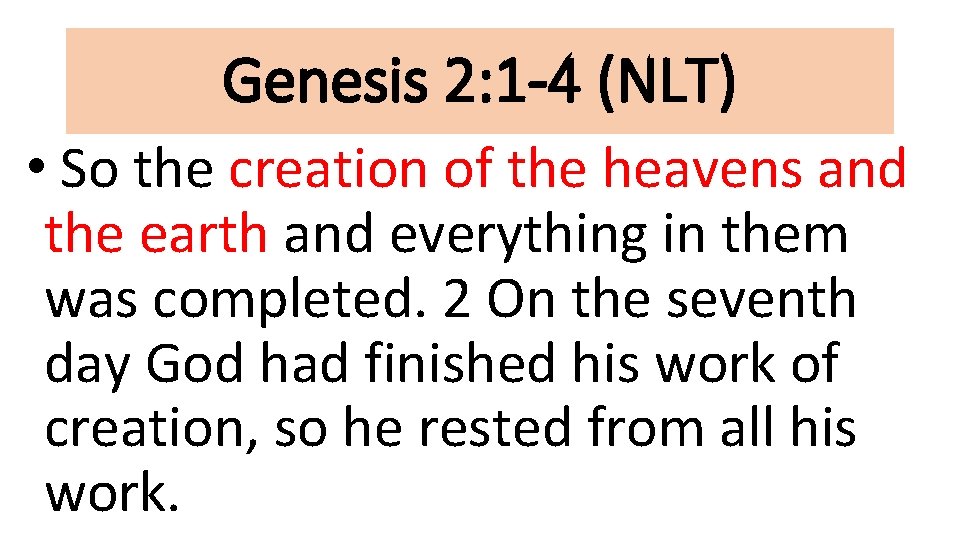 Genesis 2: 1 -4 (NLT) • So the creation of the heavens and the