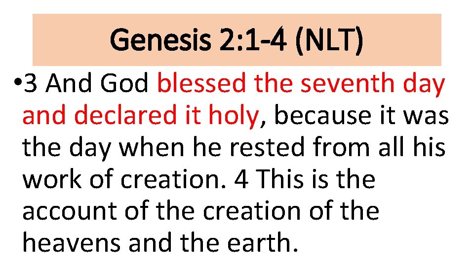 Genesis 2: 1 -4 (NLT) • 3 And God blessed the seventh day and