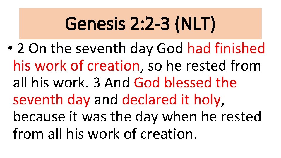 Genesis 2: 2 -3 (NLT) • 2 On the seventh day God had finished