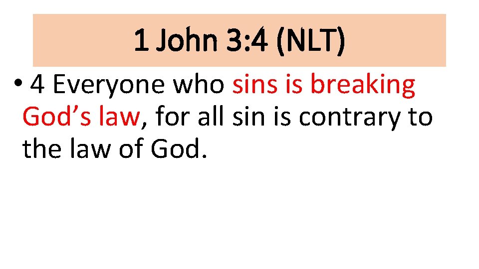 1 John 3: 4 (NLT) • 4 Everyone who sins is breaking God’s law,