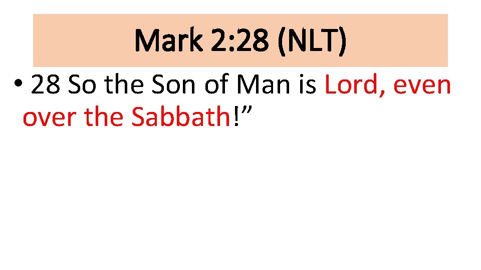 Mark 2: 28 (NLT) • 28 So the Son of Man is Lord, even