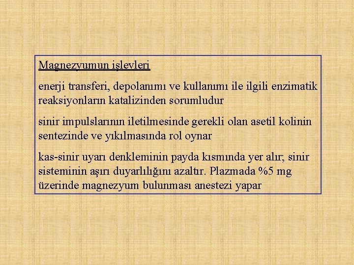 Magnezyumun işlevleri enerji transferi, depolanımı ve kullanımı ile ilgili enzimatik reaksiyonların katalizinden sorumludur sinir