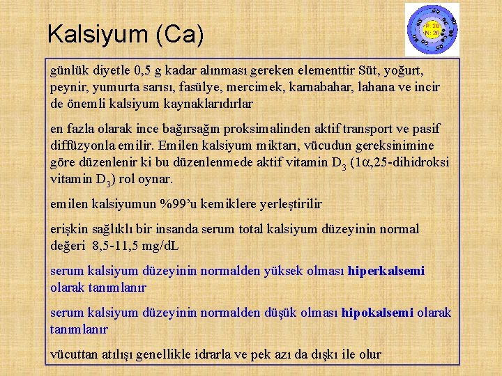 Kalsiyum (Ca) günlük diyetle 0, 5 g kadar alınması gereken elementtir Süt, yoğurt, peynir,