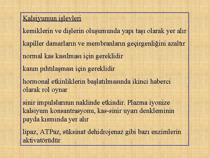 Kalsiyumun işlevleri kemiklerin ve dişlerin oluşumunda yapı taşı olarak yer alır kapiller damarların ve