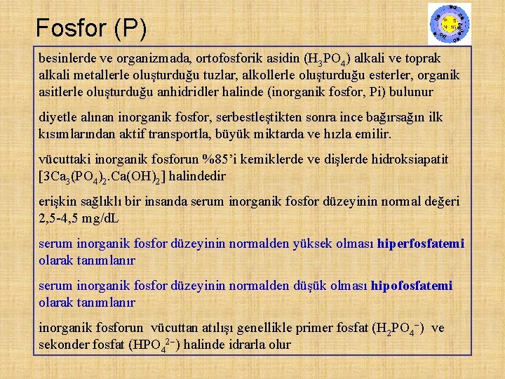 Fosfor (P) besinlerde ve organizmada, ortofosforik asidin (H 3 PO 4) alkali ve toprak