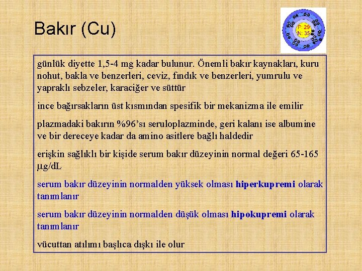 Bakır (Cu) günlük diyette 1, 5 -4 mg kadar bulunur. Önemli bakır kaynakları, kuru