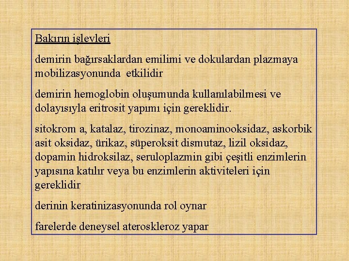 Bakırın işlevleri demirin bağırsaklardan emilimi ve dokulardan plazmaya mobilizasyonunda etkilidir demirin hemoglobin oluşumunda kullanılabilmesi