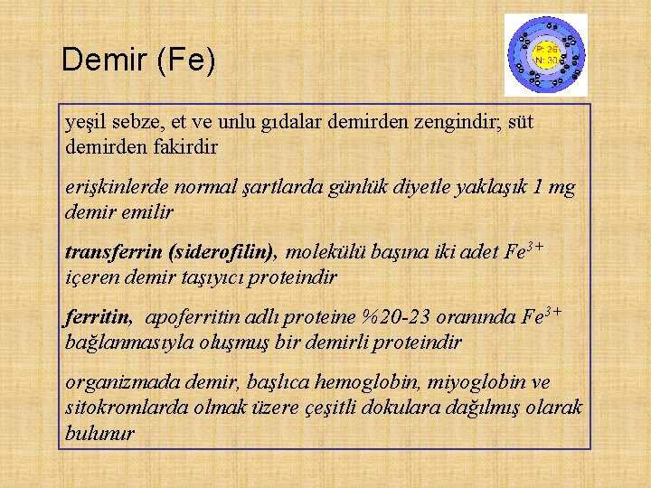 Demir (Fe) yeşil sebze, et ve unlu gıdalar demirden zengindir; süt demirden fakirdir erişkinlerde