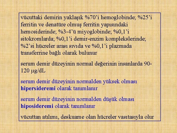 vücuttaki demirin yaklaşık %70’i hemoglobinde; %25’i ferritin ve denatüre olmuş ferritin yapısındaki hemosiderinde; %3