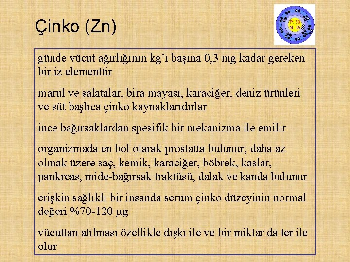 Çinko (Zn) günde vücut ağırlığının kg’ı başına 0, 3 mg kadar gereken bir iz