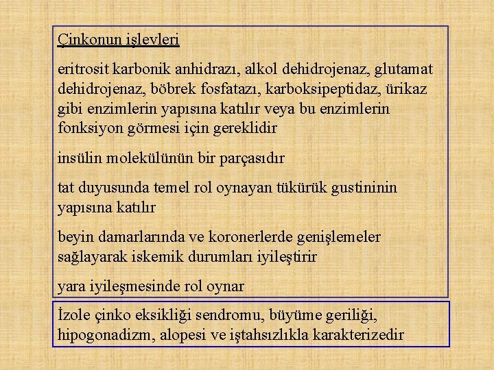 Çinkonun işlevleri eritrosit karbonik anhidrazı, alkol dehidrojenaz, glutamat dehidrojenaz, böbrek fosfatazı, karboksipeptidaz, ürikaz gibi