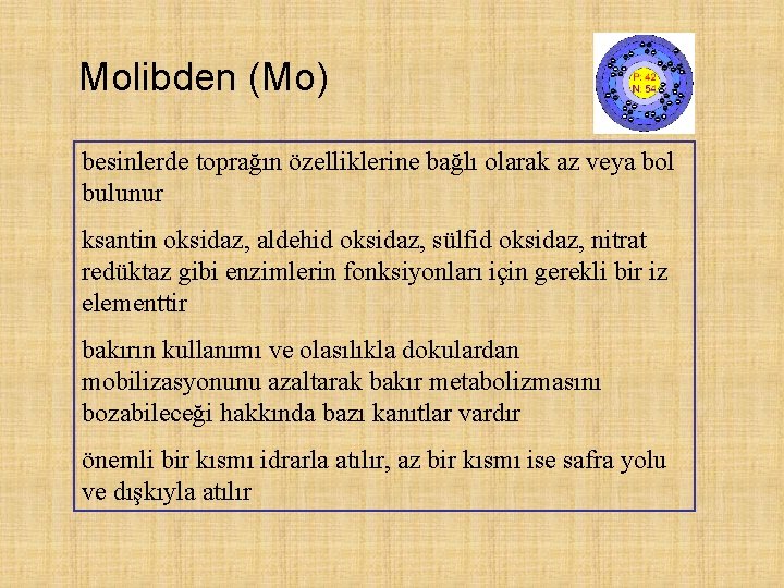 Molibden (Mo) besinlerde toprağın özelliklerine bağlı olarak az veya bol bulunur ksantin oksidaz, aldehid