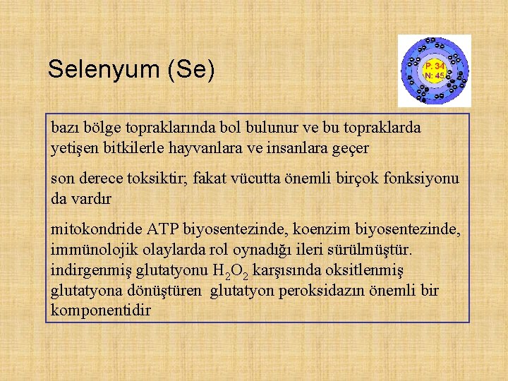 Selenyum (Se) bazı bölge topraklarında bol bulunur ve bu topraklarda yetişen bitkilerle hayvanlara ve