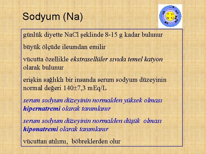 Sodyum (Na) günlük diyette Na. Cl şeklinde 8 -15 g kadar bulunur büyük ölçüde