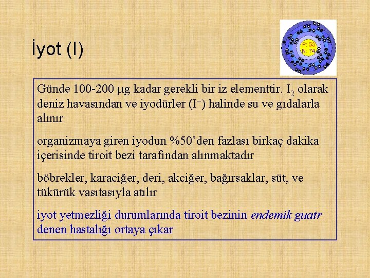 İyot (I) Günde 100 -200 g kadar gerekli bir iz elementtir. I 2 olarak