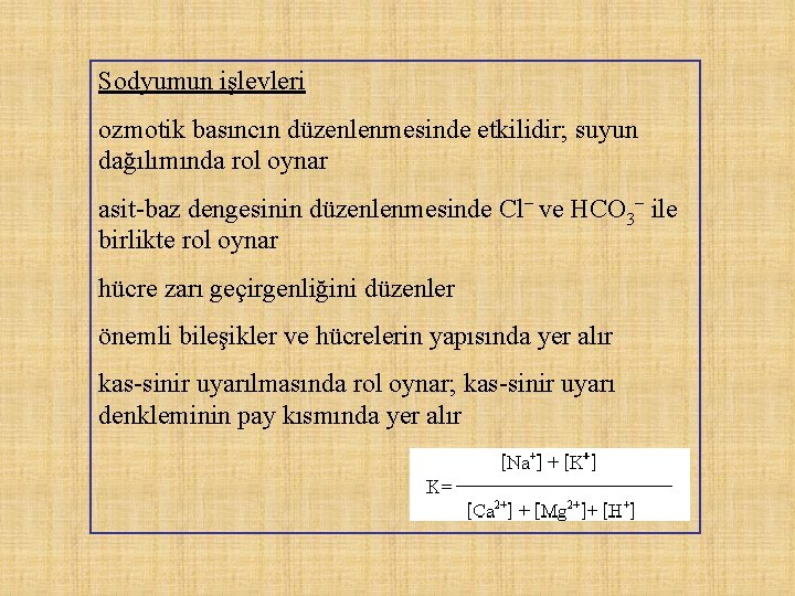 Sodyumun işlevleri ozmotik basıncın düzenlenmesinde etkilidir; suyun dağılımında rol oynar asit-baz dengesinin düzenlenmesinde Cl