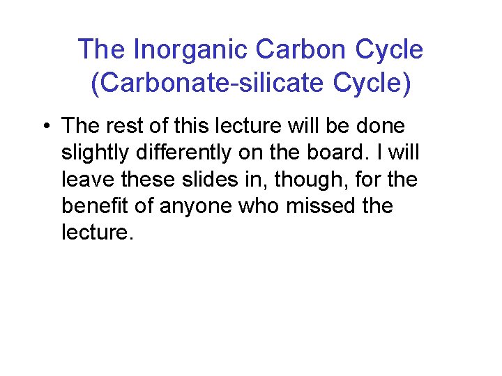 The Inorganic Carbon Cycle (Carbonate-silicate Cycle) • The rest of this lecture will be