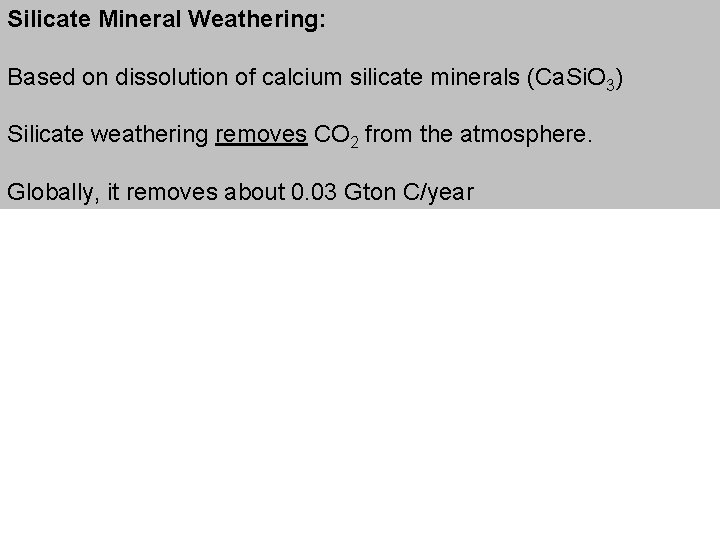 Silicate Mineral Weathering: Based on dissolution of calcium silicate minerals (Ca. Si. O 3)