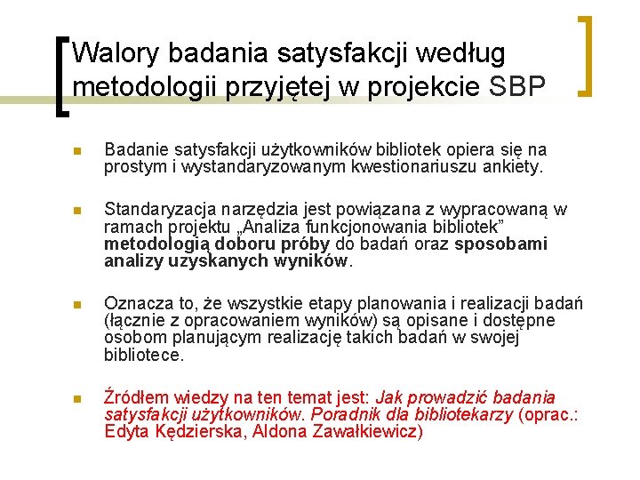 Walory badania satysfakcji według metodologii przyjętej w projekcie SBP n Badanie satysfakcji użytkowników bibliotek