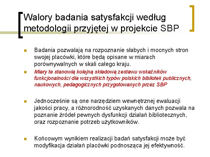Walory badania satysfakcji według metodologii przyjętej w projekcie SBP n Badania pozwalają na rozpoznanie