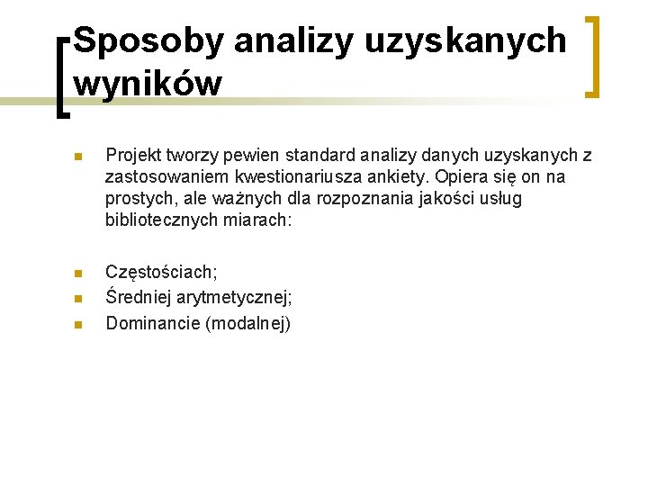 Sposoby analizy uzyskanych wyników n Projekt tworzy pewien standard analizy danych uzyskanych z zastosowaniem