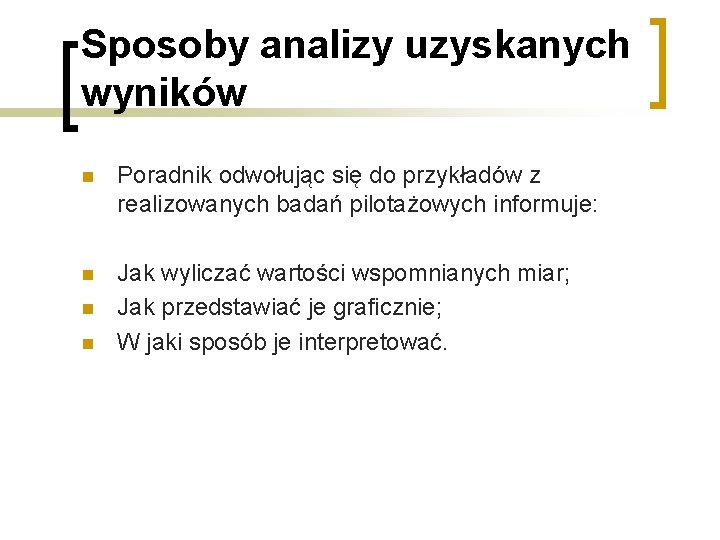 Sposoby analizy uzyskanych wyników n Poradnik odwołując się do przykładów z realizowanych badań pilotażowych