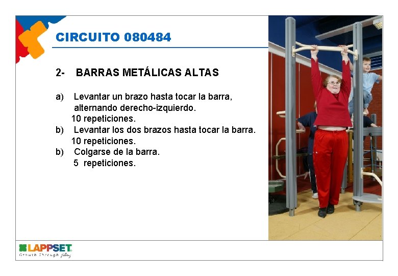 CIRCUITO 080484 2 a) BARRAS METÁLICAS ALTAS Levantar un brazo hasta tocar la barra,