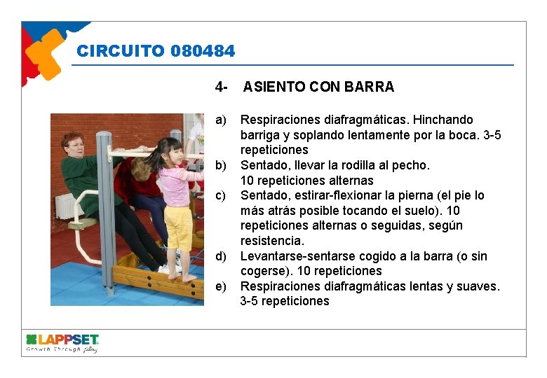 CIRCUITO 080484 4 - ASIENTO CON BARRA a) Respiraciones diafragmáticas. Hinchando barriga y soplando