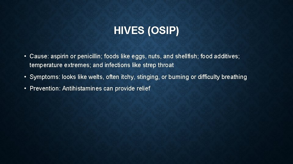 HIVES (OSIP) • Cause: aspirin or penicillin; foods like eggs, nuts, and shellfish; food