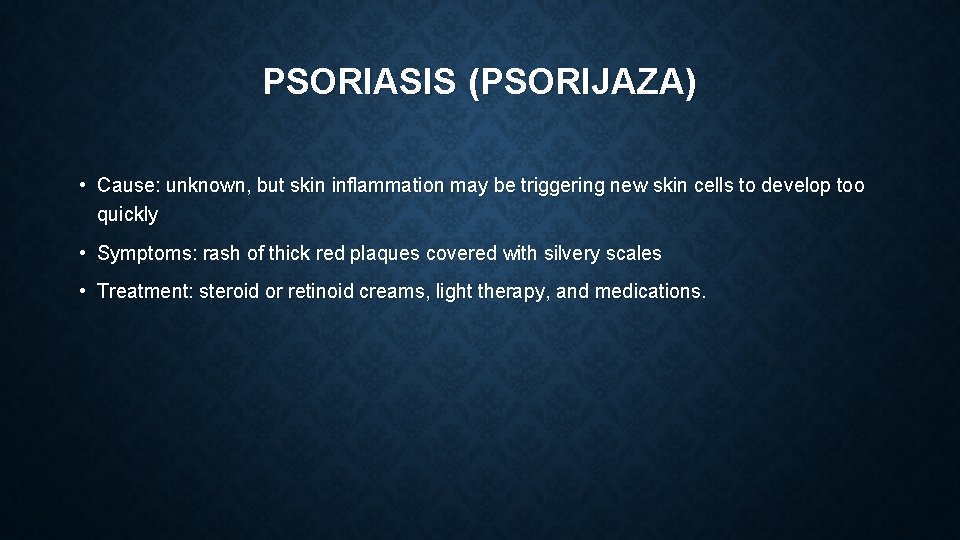 PSORIASIS (PSORIJAZA) • Cause: unknown, but skin inflammation may be triggering new skin cells