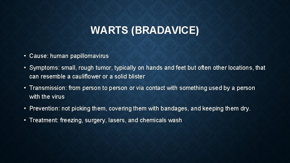 WARTS (BRADAVICE) • Cause: human papillomavirus • Symptoms: small, rough tumor, typically on hands