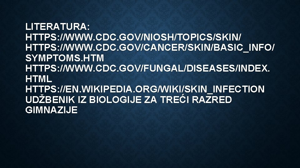 LITERATURA: HTTPS: //WWW. CDC. GOV/NIOSH/TOPICS/SKIN/ HTTPS: //WWW. CDC. GOV/CANCER/SKIN/BASIC_INFO/ SYMPTOMS. HTM HTTPS: //WWW. CDC.