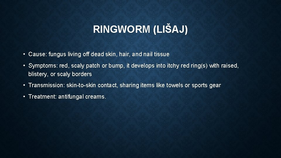 RINGWORM (LIŠAJ) • Cause: fungus living off dead skin, hair, and nail tissue •