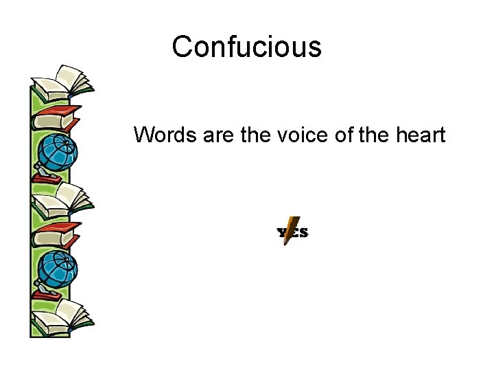 Confucious • Words are the voice of the heart 