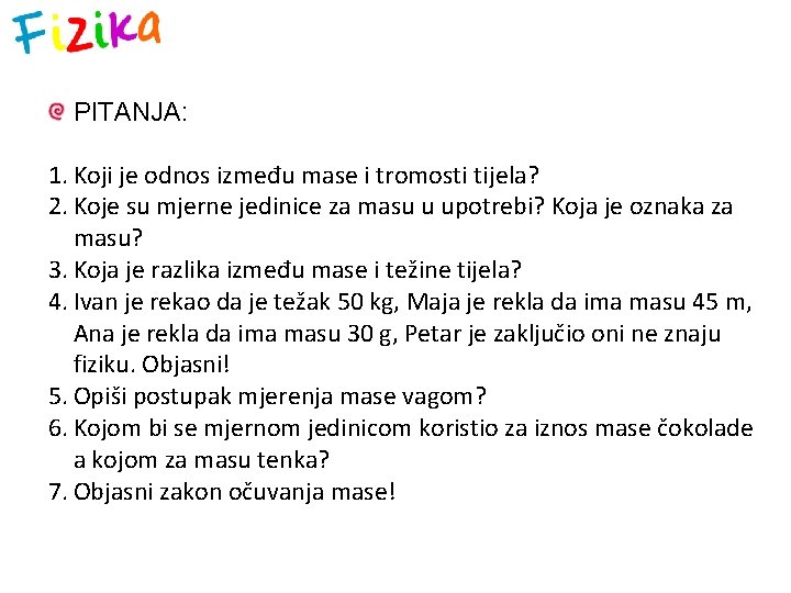 PITANJA: 1. Koji je odnos između mase i tromosti tijela? 2. Koje su mjerne