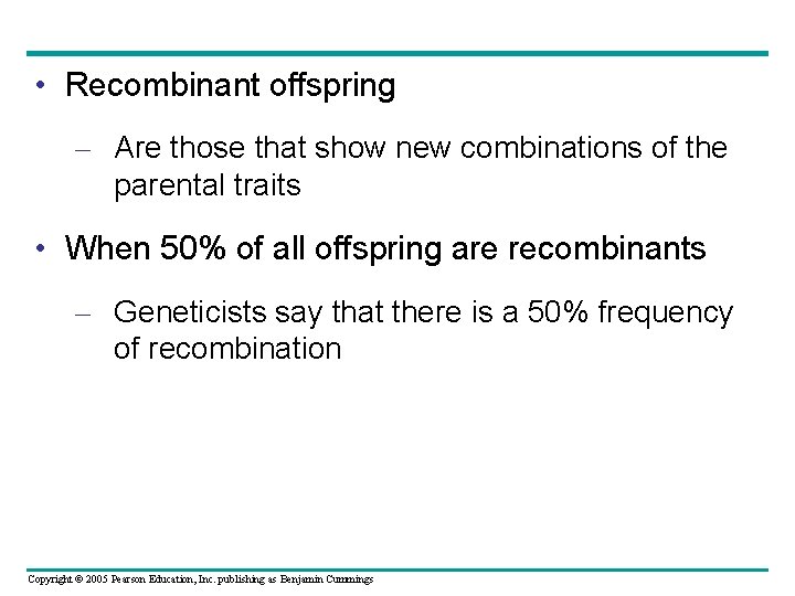  • Recombinant offspring – Are those that show new combinations of the parental