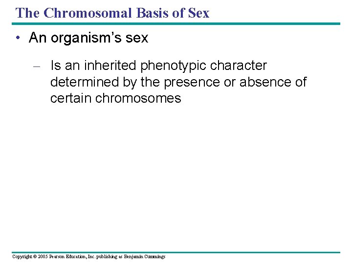 The Chromosomal Basis of Sex • An organism’s sex – Is an inherited phenotypic