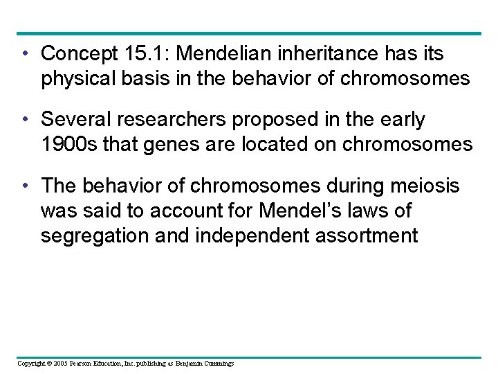  • Concept 15. 1: Mendelian inheritance has its physical basis in the behavior