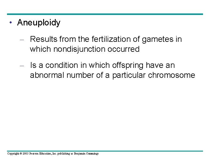  • Aneuploidy – Results from the fertilization of gametes in which nondisjunction occurred